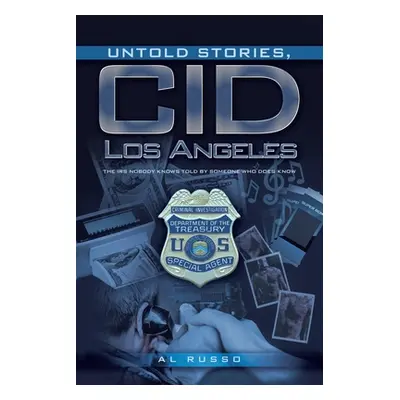 "Untold Stories, CID Los Angeles: The IRS Nobody Knows Told By Someone Who Does Know" - "" ("Rus