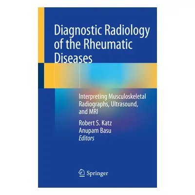 "Diagnostic Radiology of the Rheumatic Diseases: Interpreting Musculoskeletal Radiographs, Ultra