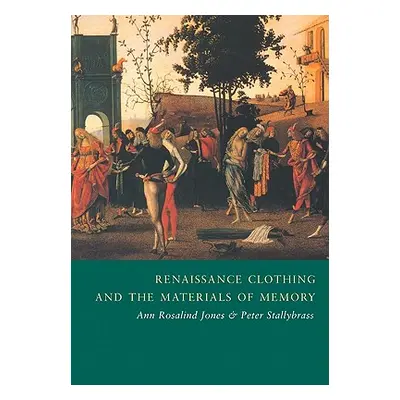 "Renaissance Clothing and the Materials of Memory" - "" ("Jones Ann Rosalind")