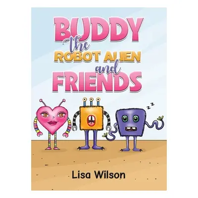 "Buddy the Robot Alien and Friends" - "" ("Wilson Lisa")