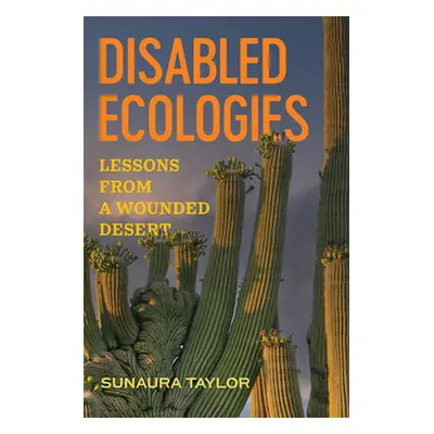 "Disabled Ecologies: Lessons from a Wounded Desert" - "" ("Taylor Sunaura")