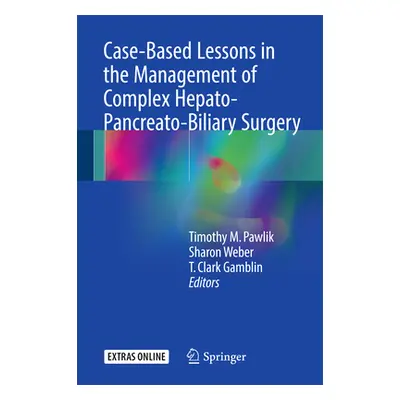 "Case-Based Lessons in the Management of Complex Hepato-Pancreato-Biliary Surgery" - "" ("Pawlik