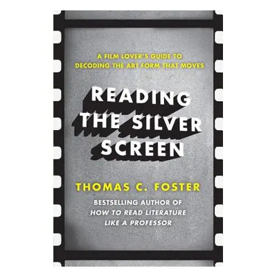 "Reading the Silver Screen: A Film Lover's Guide to Decoding the Art Form That Moves" - "" ("Fos