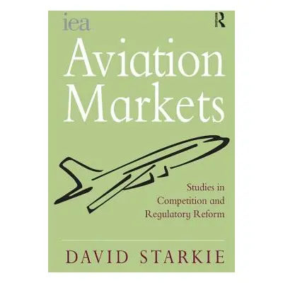 "Aviation Markets: Studies in Competition and Regulatory Reform" - "" ("Starkie David")