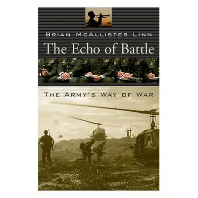 "The Echo of Battle: The Army's Way of War" - "" ("Linn Brian McAllister")