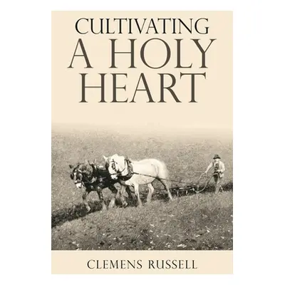 "Cultivating a Holy Heart" - "" ("Russell Clemens")