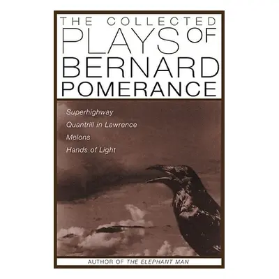 "The Collected Plays of Bernard Pomerance: Superhighway, Quantrill in Lawrence, Melons, Hands of