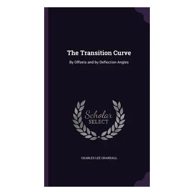 "The Transition Curve: By Offsets and by Deflection Angles" - "" ("Crandall Charles Lee")