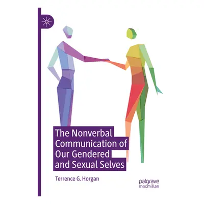 "The Nonverbal Communication of Our Gendered and Sexual Selves" - "" ("Horgan Terrence G.")