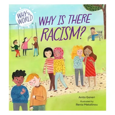 "Why in the World: Why is there Racism?" - "" ("Ganeri Anita")