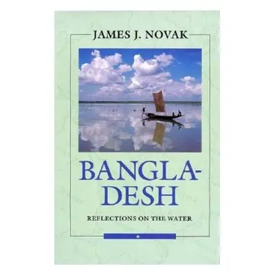 "Bangladesh: Reflections on the Water" - "" ("Novak James J.")