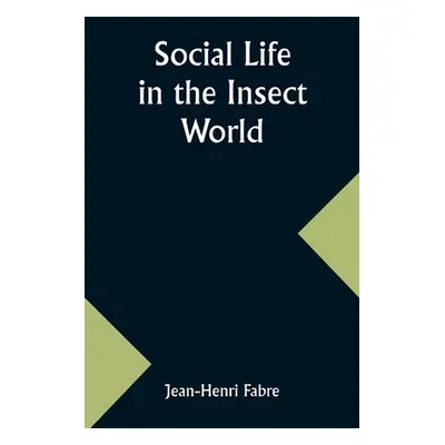 "Social Life in the Insect World" - "" ("Fabre Jean-Henri")