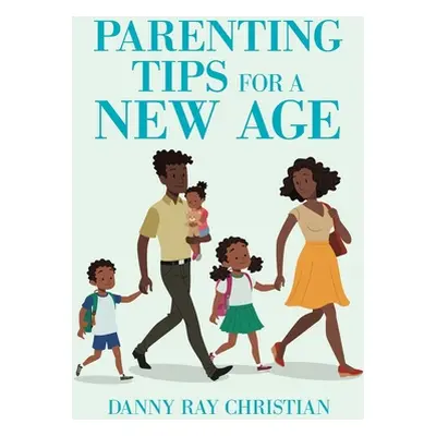 "Parenting Tips for a New Age" - "" ("Christian Danny Ray")