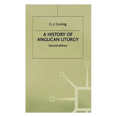 "A History of Anglican Liturgy" - "" ("Cuming Geoffrey")