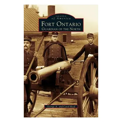 "Fort Ontario: Guardian of the North" - "" ("Reed George A.")