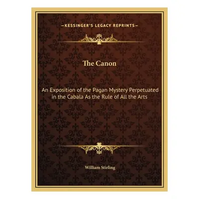 "The Canon: An Exposition of the Pagan Mystery Perpetuated in the Cabala As the Rule of All the 