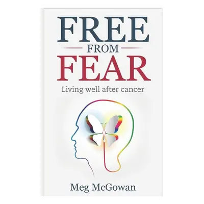 "Free From Fear: Living well after cancer" - "" ("McGowan Meg")