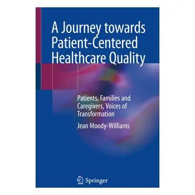 "A Journey Towards Patient-Centered Healthcare Quality: Patients, Families and Caregivers, Voice