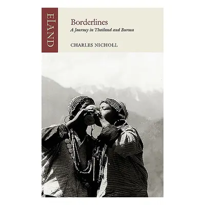 "Borderlines: A Journey in Thailand and Burma" - "" ("Nicholl Charles")