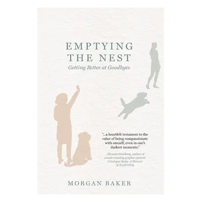 "Emptying the Nest: Getting Better at Goodbyes" - "" ("Baker Morgan")