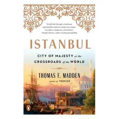 "Istanbul: City of Majesty at the Crossroads of the World" - "" ("Madden Thomas F.")