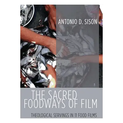 "The Sacred Foodways of Film" - "" ("Sison Antonio D.")