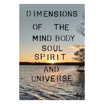 "Dimensions of the Mind Body Soul Spirit and Universe" - "" ("Connolly Bruce")