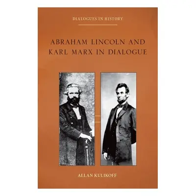 "Abraham Lincoln and Karl Marx in Dialogue" - "" ("Kulikoff Allan")