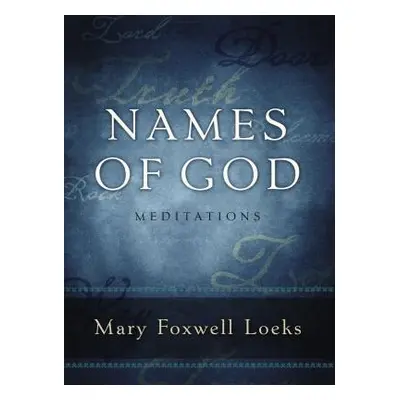 "Names of God: Meditations" - "" ("Loeks Mary Foxwell")