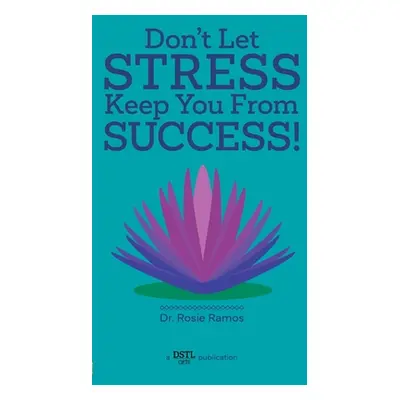 "Don't Let Stress Keep You from Success!" - "" ("Ramos Rosie")