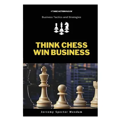 "Think Chess Win Business" - "" ("Specter-Mendam Jerremy")