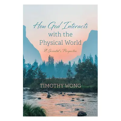 "How God Interacts with the Physical World" - "" ("Wong Timothy")