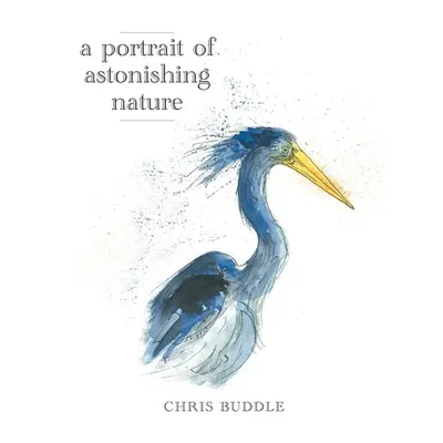 "A Portrait of Astonishing Nature" - "" ("Buddle Chris")