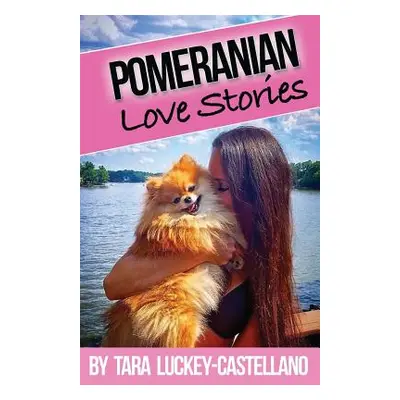 "Pomeranian Love Stories" - "" ("Luckey-Castellano Tara")