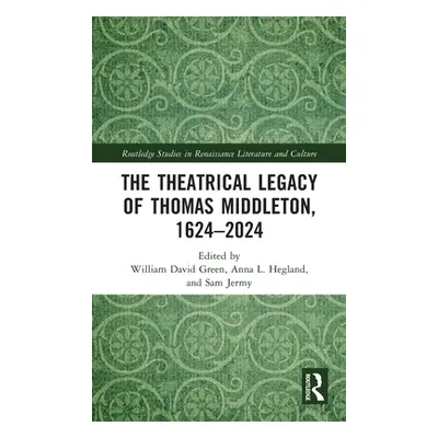 "The Theatrical Legacy of Thomas Middleton, 1624-2024" - "" ("Green William David")