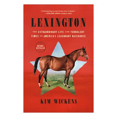 Lexington: The Extraordinary Life and Turbulent Times of America's Legendary Racehorse (Wickens 