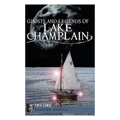 "Ghosts and Legends of Lake Champlain" - "" ("Lewis Thea")