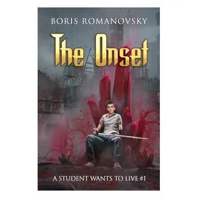 "The Onset (A Student Wants to Live Book 1): LitRPG Series" - "" ("Romanovsky Boris")