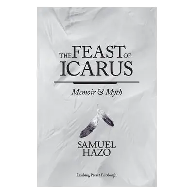 "The Feast of Icarus: Memoir and Myth" - "" ("Hazo Samuel")