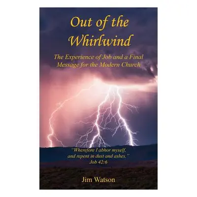 "Out of the Whirlwind - The Experience of Job and a Final Message for the Modern Church" - "" ("