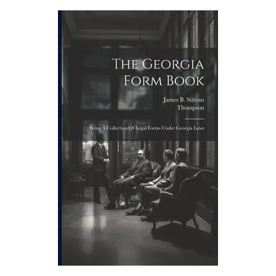 "The Georgia Form Book: Being A Collection Of Legal Forms Under Georgia Laws" - "" ("Silman Jame