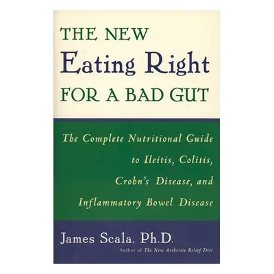 "The New Eating Right for a Bad Gut: The Complete Nutritional Guide to Ileitis, Colitis, Crohn's