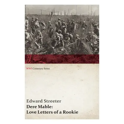 "Dere Mable: Love Letters of a Rookie (Wwi Centenary Series)" - "" ("Streeter Edward")