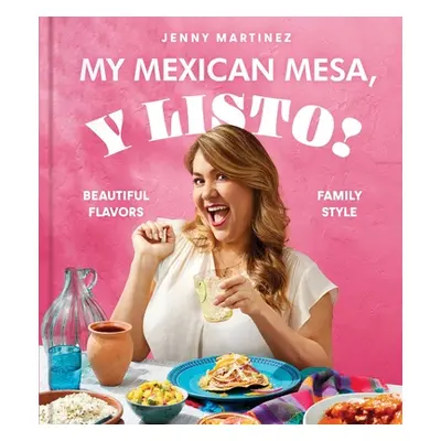 "My Mexican Mesa, Y Listo!: Beautiful Flavors, Family Style (a Cookbook)" - "" ("Martinez Jenny"