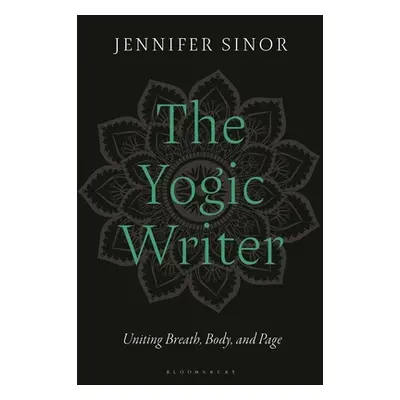 "The Yogic Writer: Uniting Breath, Body, and Page" - "" ("Sinor Jennifer")