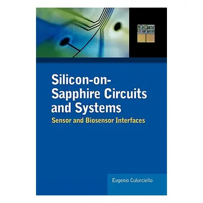 "Silicon-On-Sapphire Circuits and Systems: Sensor and Biosensor Interfaces" - "" ("Culurciello E