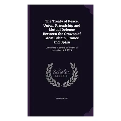 "The Treaty of Peace, Union, Friendship and Mutual Defence Between the Crowns of Great Britain, 