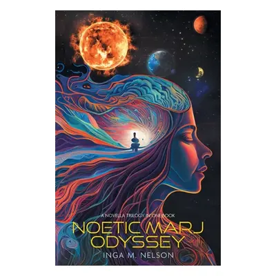 "Noetic Marj Odyssey: A Novella Trilogy in One Book" - "" ("Nelson Inga M.")