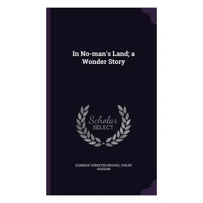 "In No-man's Land; a Wonder Story" - "" ("Brooks Elbridge Streeter")