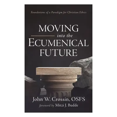 "Moving into the Ecumenical Future" - "" ("Crossin John W. Osfs")